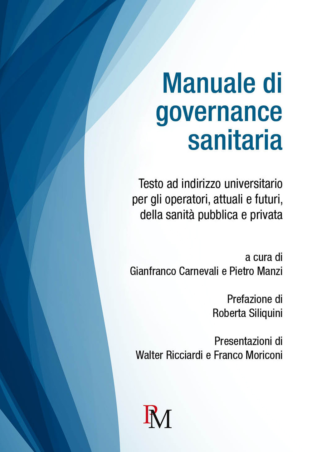Manuale di governance sanitaria. Testo ad indirizzo universitario per gli operatori, attuali e futuri, della sanità pubblica e privata