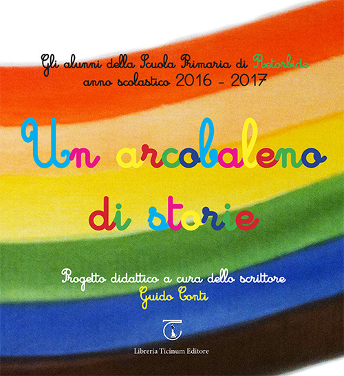 Un arcobaleno di storie. Progetto didattico Scuola primaria di Retorbido anno scolastico 2016-2017