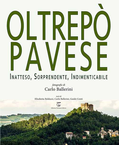 Oltrepò Pavese. Inatteso, sorprendente, indimenticabile. Ediz. italiana e inglese