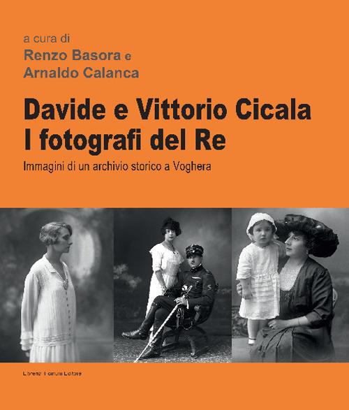 Davide e Vittorio Cicala. I fotografi del re. Immagini di un archivio storico a Voghera