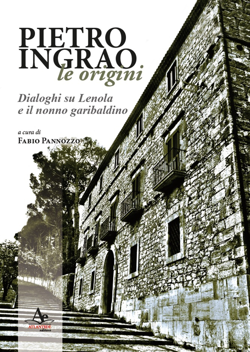 Pietro Ingrao: le origini. Dialoghi su Lenola e il nonno garibaldino