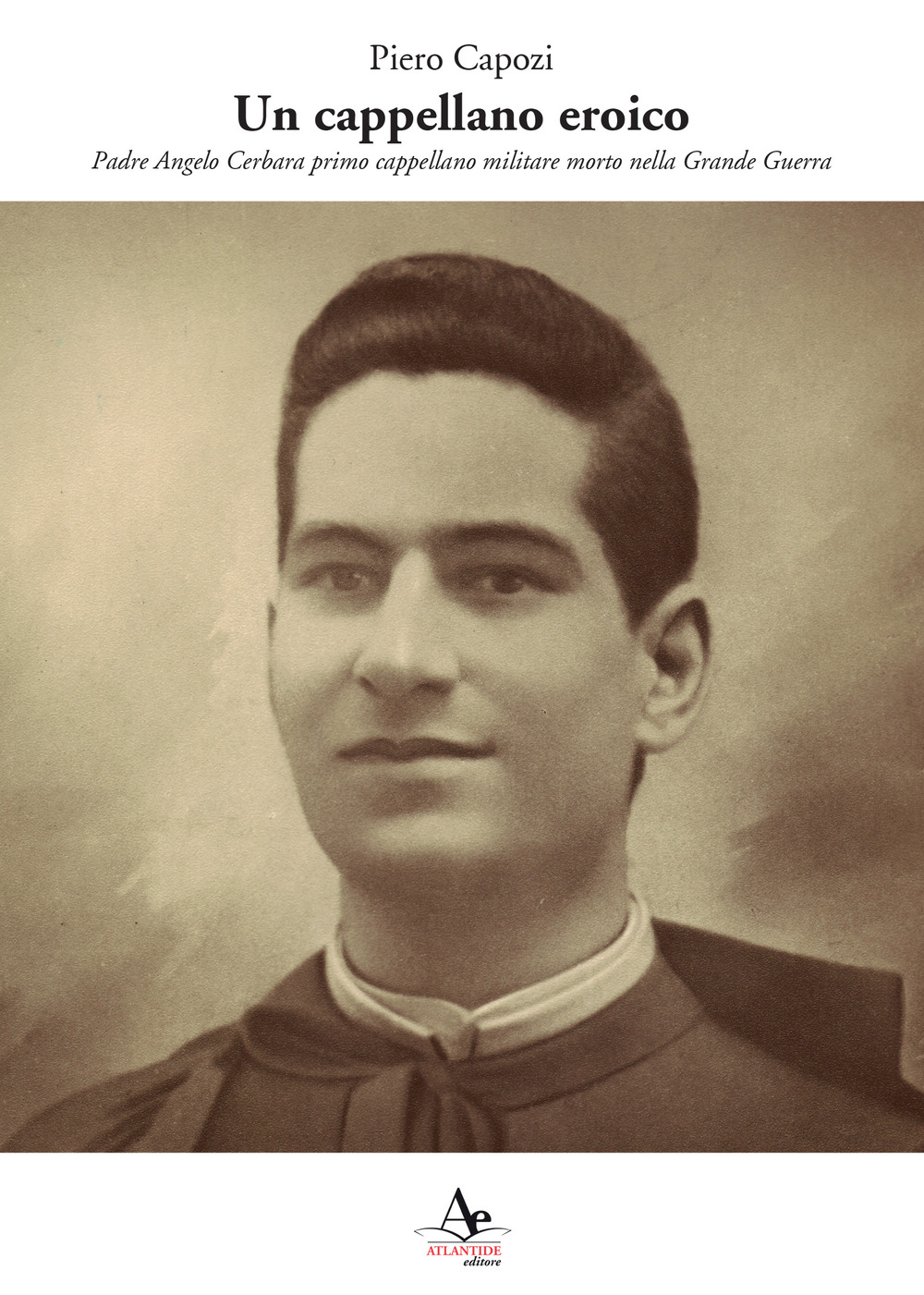 Un cappellano eroico. Padre Angelo Cerbara primo cappellano militare morto nella Grande Guerra