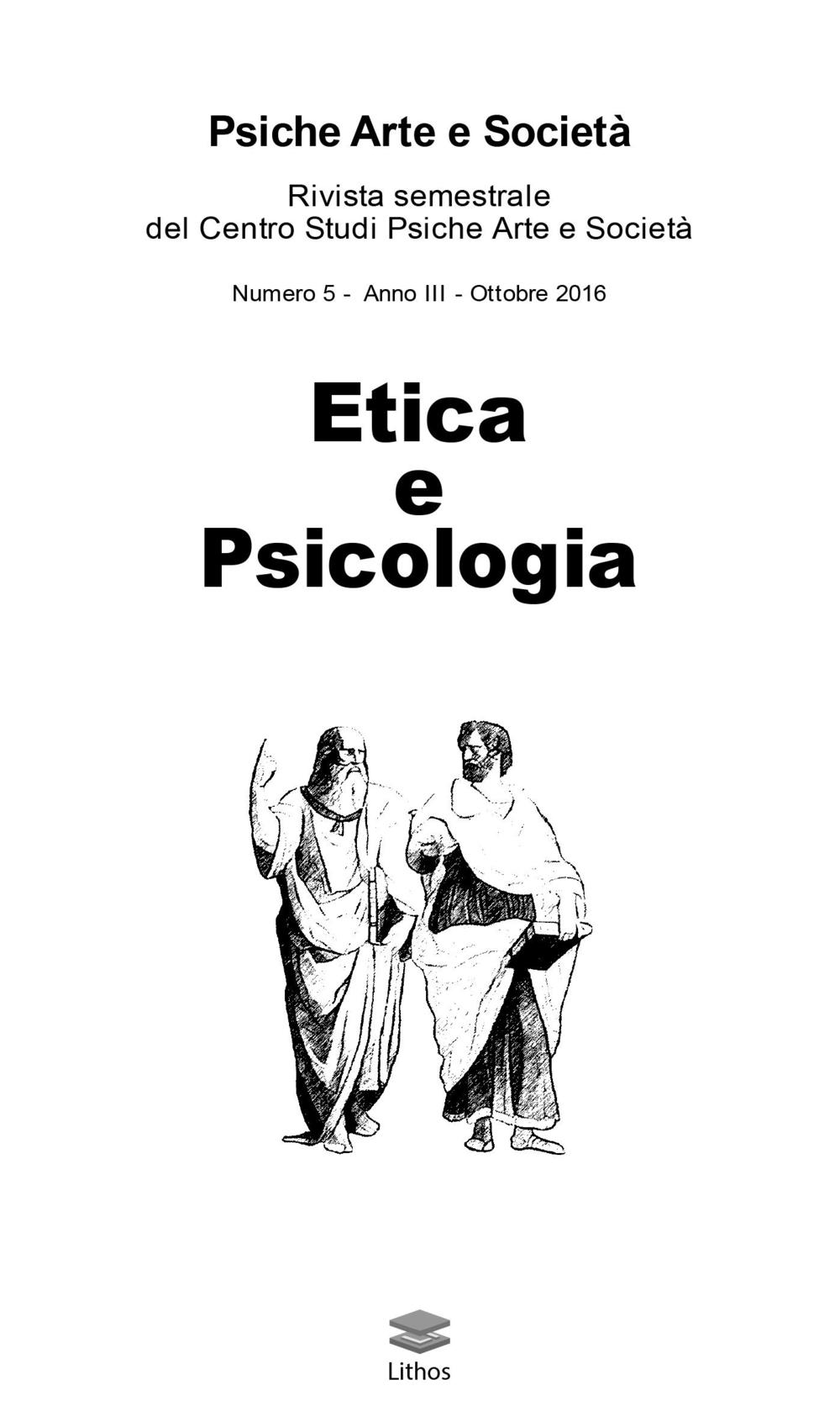 Psiche arte e società. Rivista del Centro Studi Psiche Arte e Società. Vol. 5: Etica e psicologia