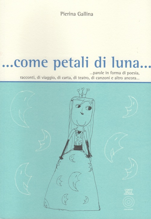 ... Come petali di luna... Parole in forma di poesia, racconti, di viaggio, di carta, di teatro, di canzoni e altro ancora...