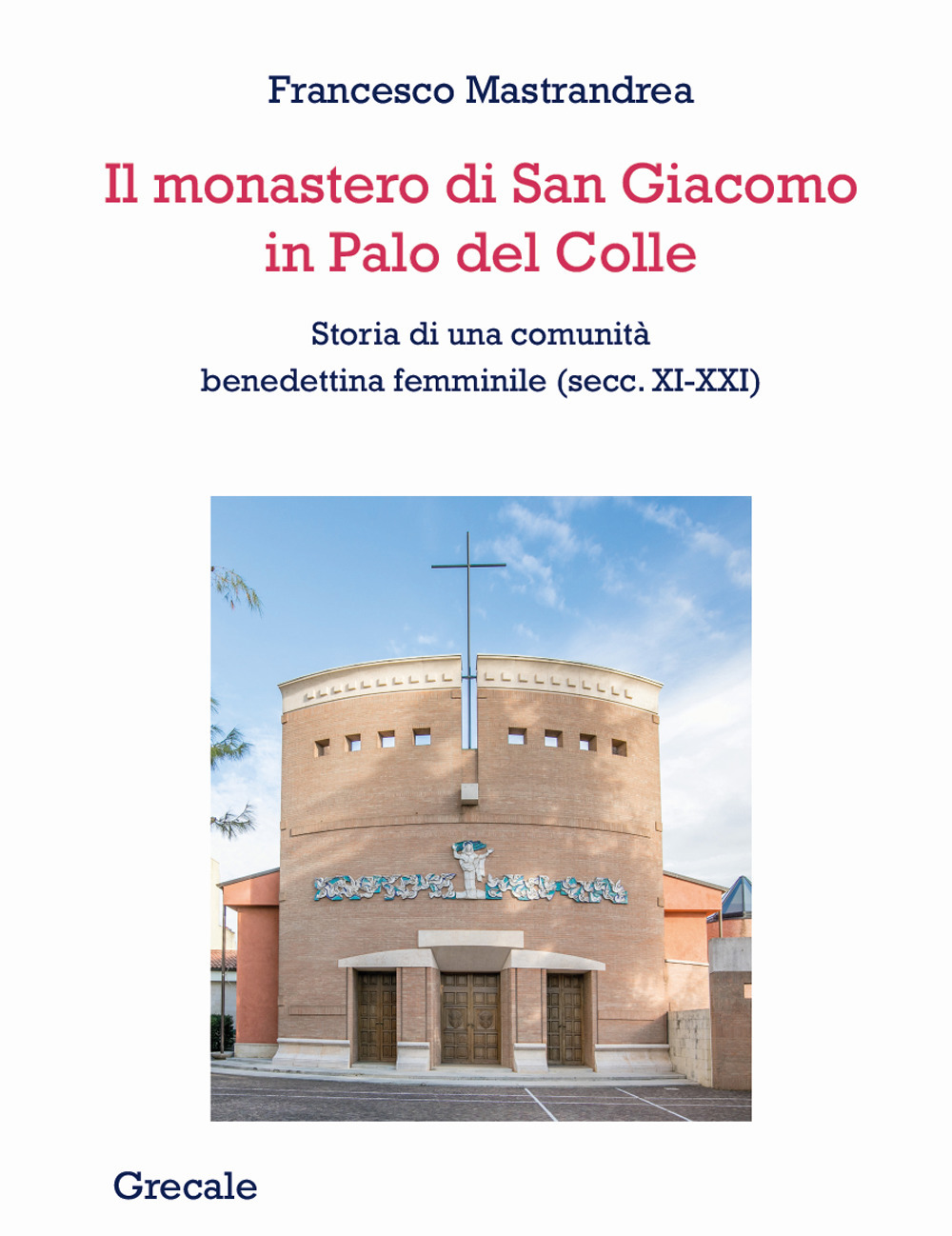 Il monastero di San Giacomo in Palo del Colle. Storia di una comunità benedettina femminile (secc. XI-XXI)