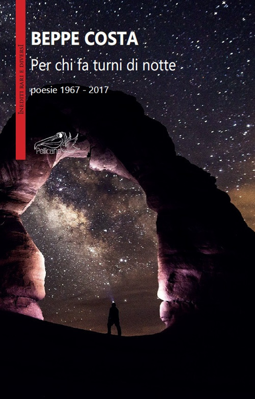 Per chi fa turni di notte. Poesie 1967-2017