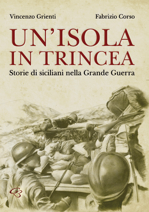 Un'isola in trincea. Storie di siciliani nella Grande Guerra