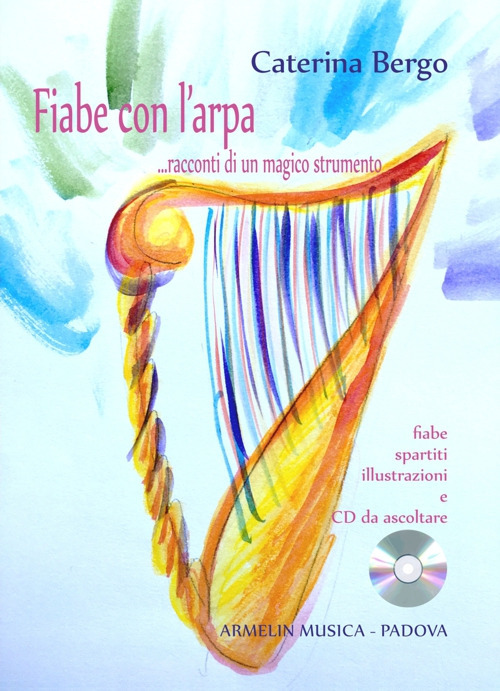 Fiabe con l'arpa... Racconti di un magico strumento. Fiabe, spartiti, illustrazioni a colori