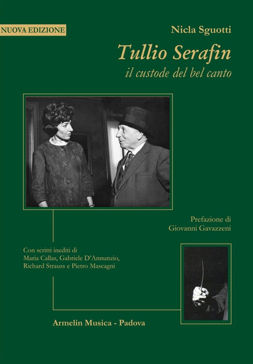 Tullio Serafin, il custode del canto. Con scritti inediti di Maria Callas, Gabriele D'Annunzio, Richard Strauss e Pietro Mascagni