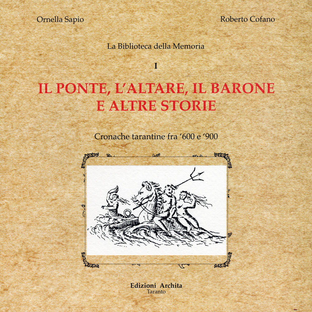 Il ponte, l'altare, il barone e altre storie. Cronache tarantine fra '600 e '900