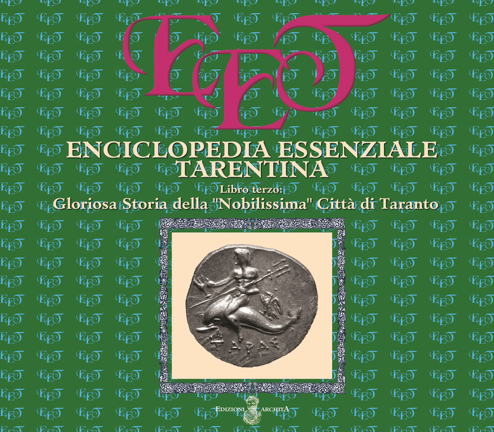Enciclopedia essenziale tarentina. Vol. 3: Gloriosa Storia della "Nobilissima" Città di Taranto