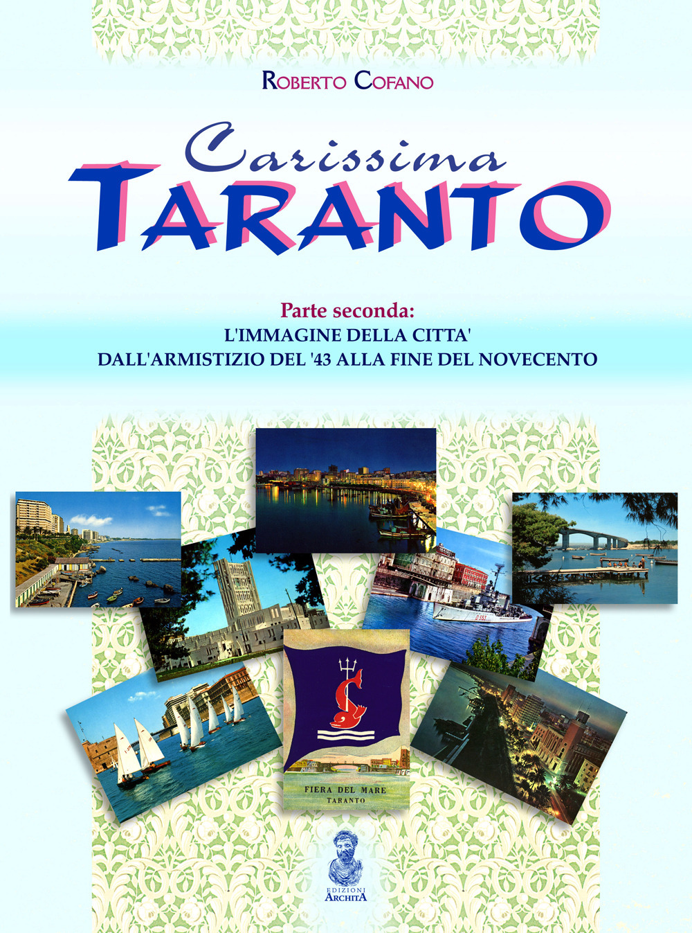 Carissima Taranto. Vol. 2: L' immagine della città dall'armistizio del '43 alla fine del Novecento