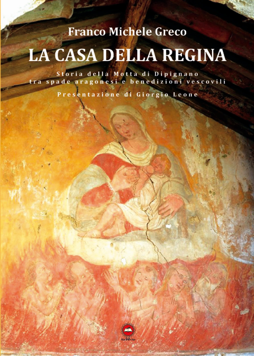 La casa della regina. Storia della Motta di Dipignano tra spade aragonesi e benedizioni vescovili