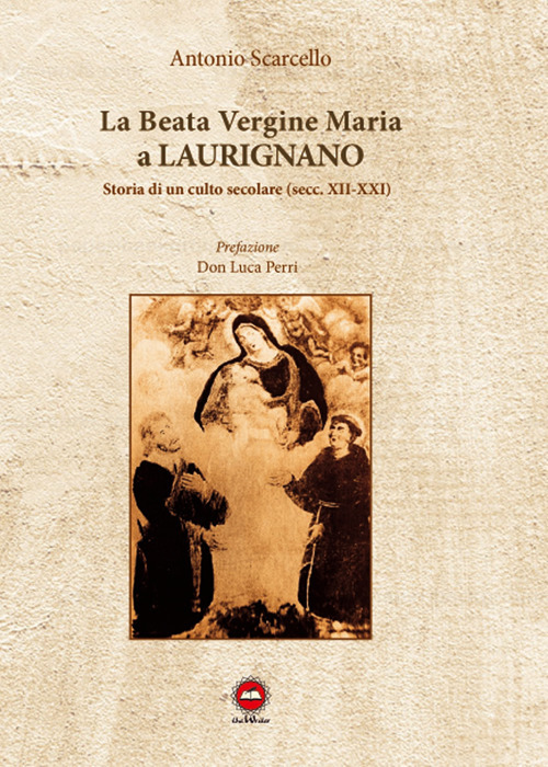 La beata vergine Maria a Laurignano. Storia di un culto secolare (secc. XII-XXI)