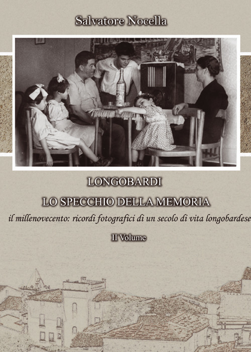 Longobardi lo specchio della memoria. Vol. 2: Il millenovecento: ricordi fotografici di un secolo di vita longobardese