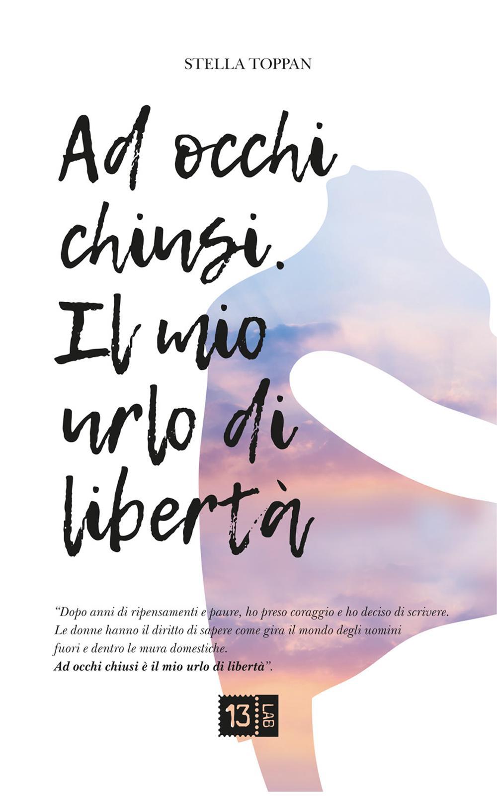 Ad occhi chiusi. Il mio urlo di libertà