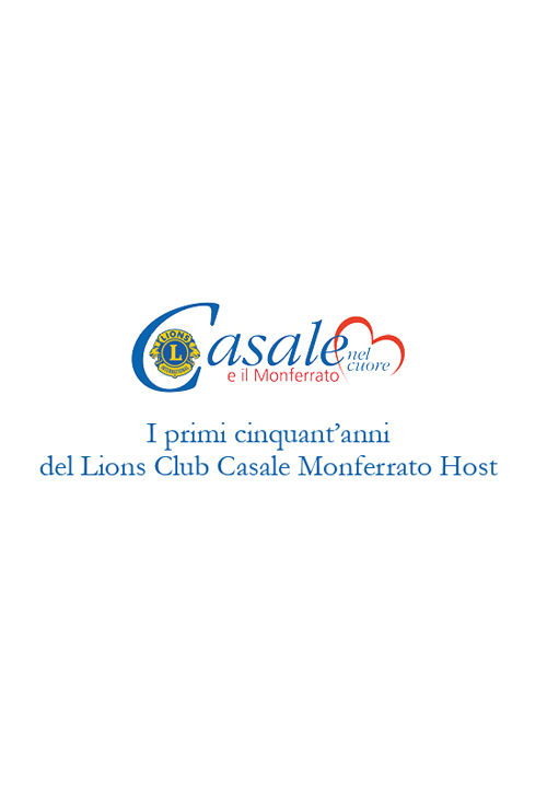Casale e il Monferrato nel cuore. I primi cinquant’anni del Lions Club Casale Monferrato Host