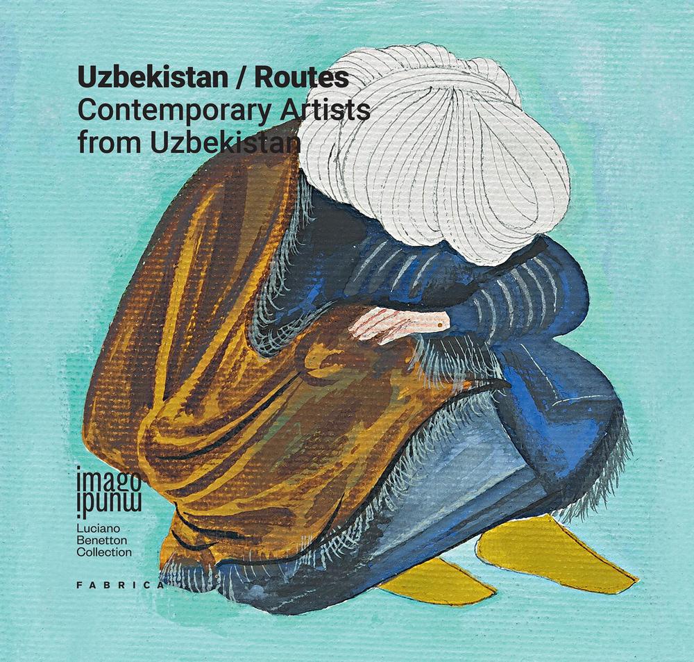Uzbekistan/Routes. Contemporary artists from Uzbekistan