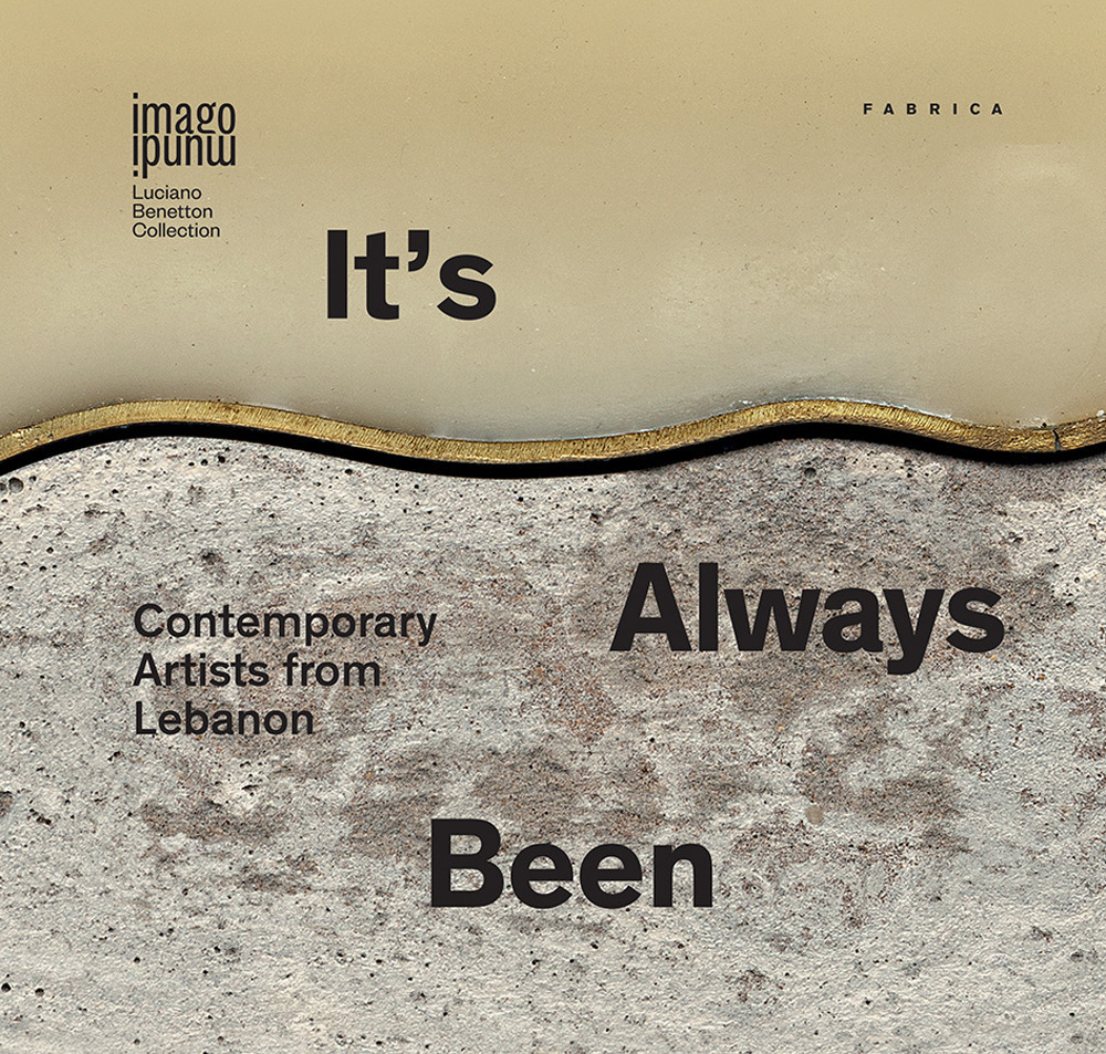 It’s always been. Contemporary artists from Lebanon. Ediz. italiana, inglese e araba