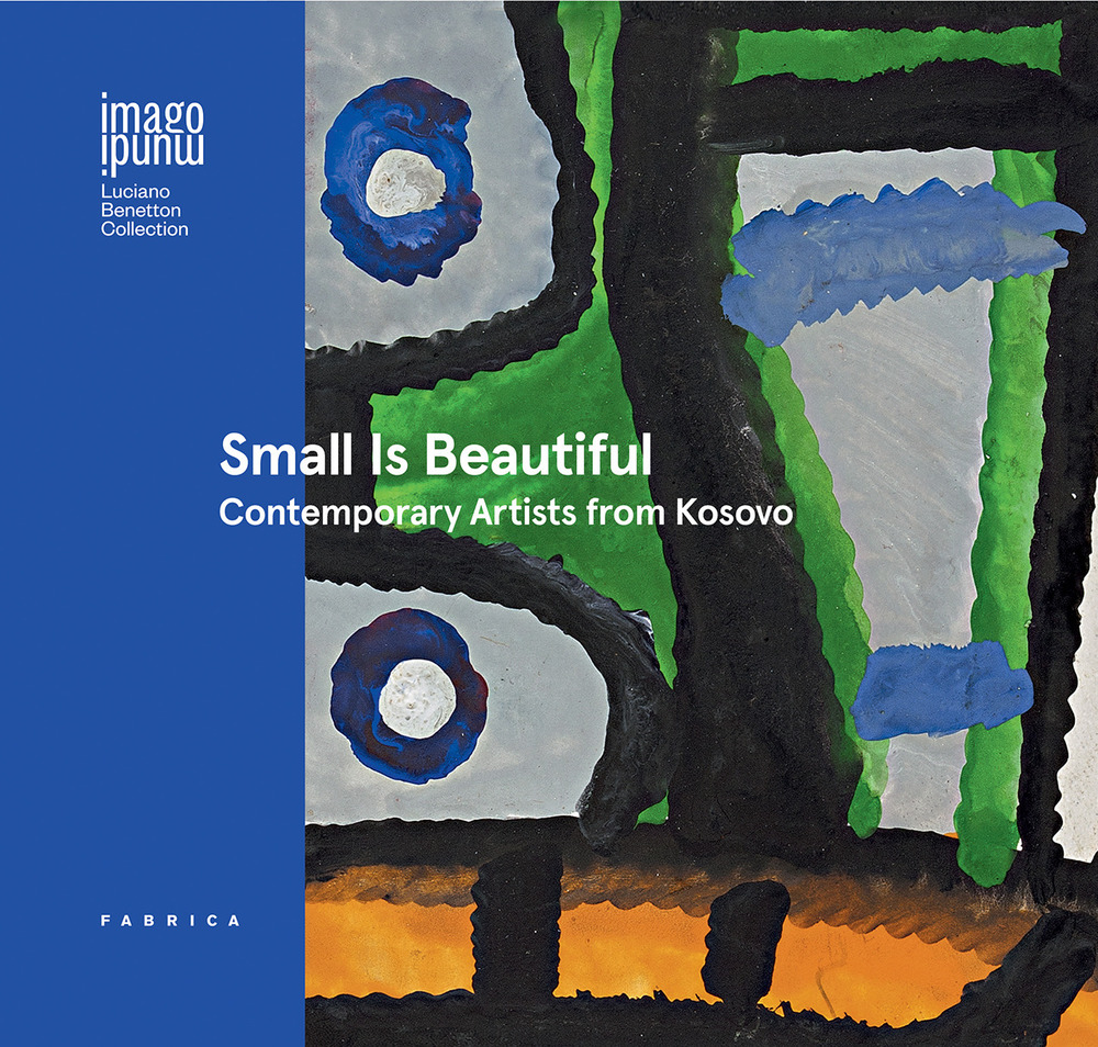 Small is beautiful. Contemporary artists from Kosovo. Ediz. italiana, inglese e albanese