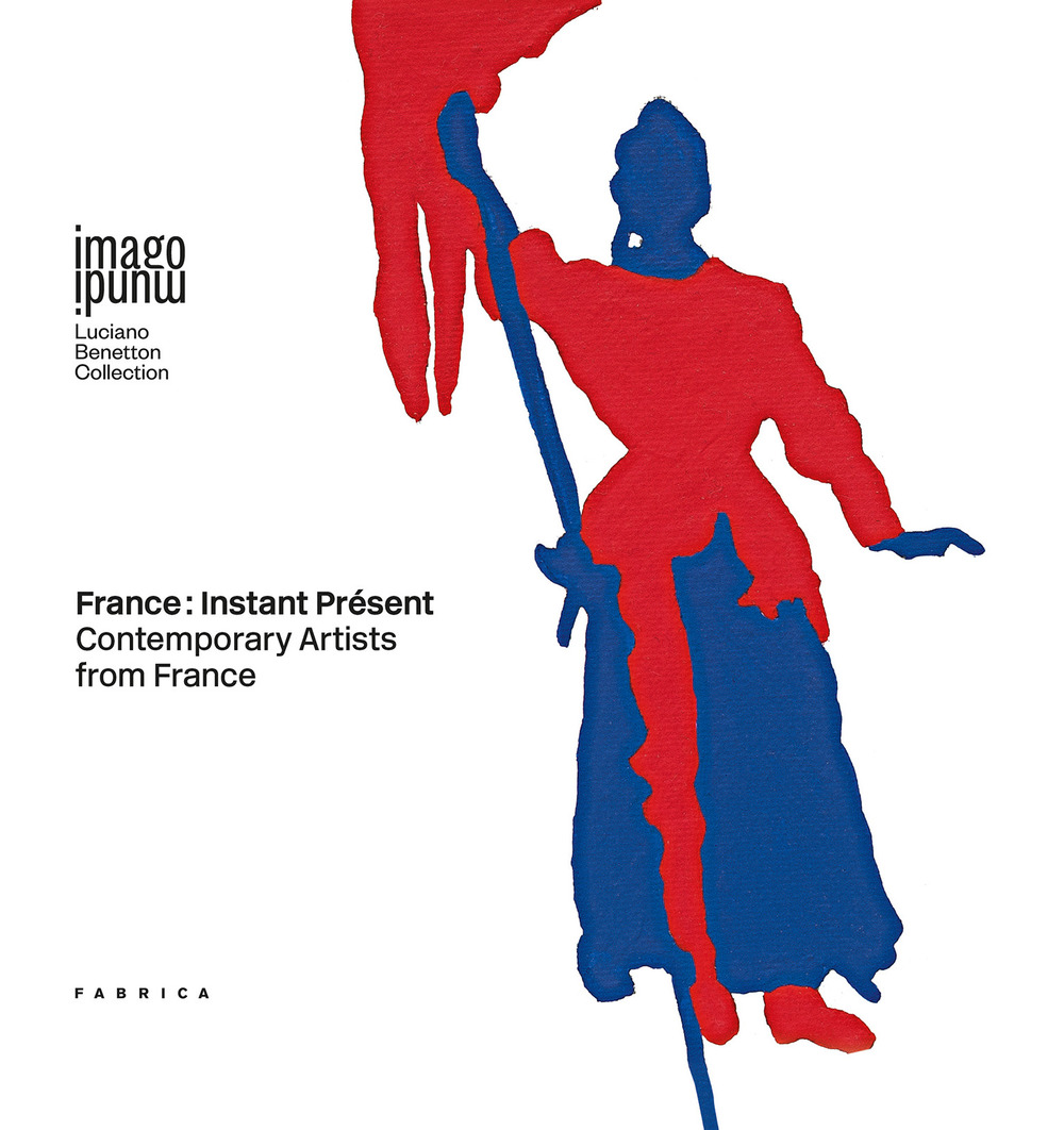 France: instant présent. Contemporary artists from France. Ediz. italiana, francese e inglese