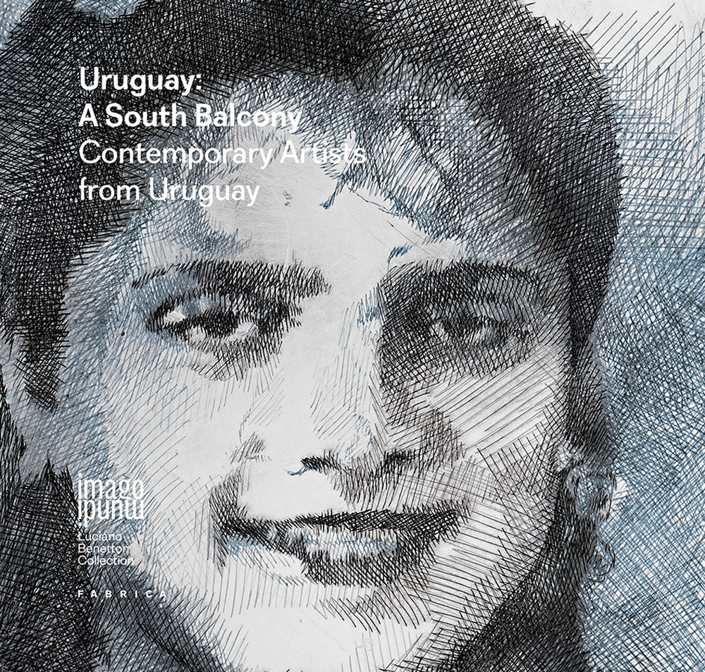 Uruguay: a South Balcony. Contemporary artists from Uruguay. Ediz. italiana, inglese e spagnola