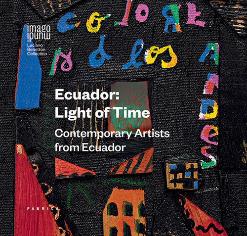 Ecuador: light of time. Contemporary artists from Ecuador. Ediz. italiana, inglese e spagnola