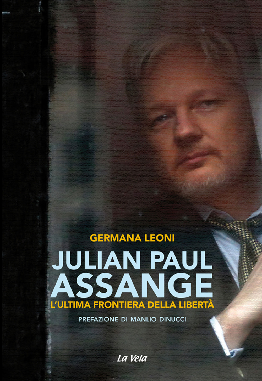 Julian Paul Assange. L'ultima frontiera della libertà
