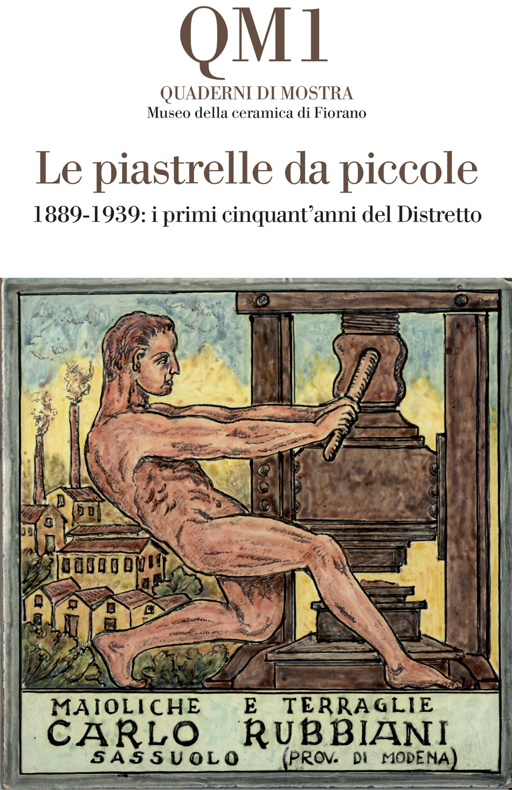 Le piastrelle da piccole. 1889-1939: i primi cinquant'anni del Distretto. Catalogo della mostra (Fiorano Modenese, 20 aprile-25 maggio 2025)