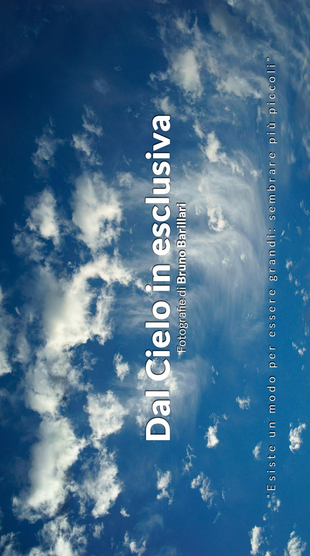 Dal cielo in esclusiva. «Esiste un modo per essere grandi: sembrare più piccoli». Ediz. italiana e inglese