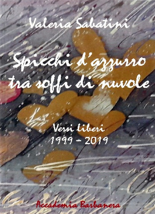 Spicchi d'azzurro tra soffi di nuvole. Versi liberi 1999-2019