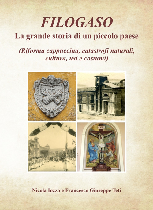 Filogaso. La grande storia di un piccolo paese (Riforma cappuccina, catastrofi naturali, cultura, usi e costumi)