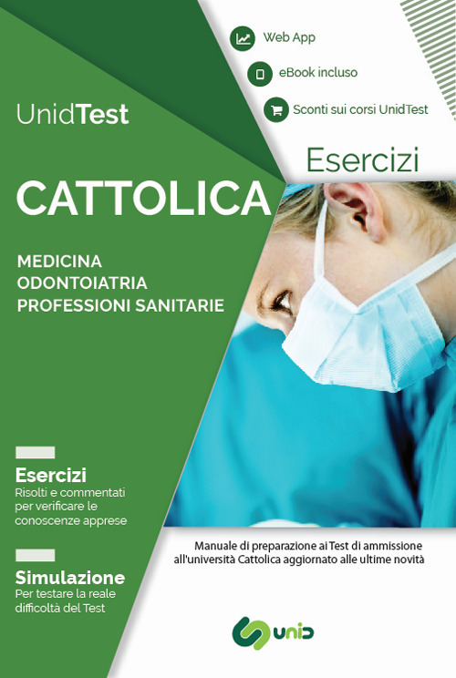 UnidTest. Università Cattolica. Eserciziario commentato per il test di ammissione a Medicina, Odontoiatria e Professioni sanitarie