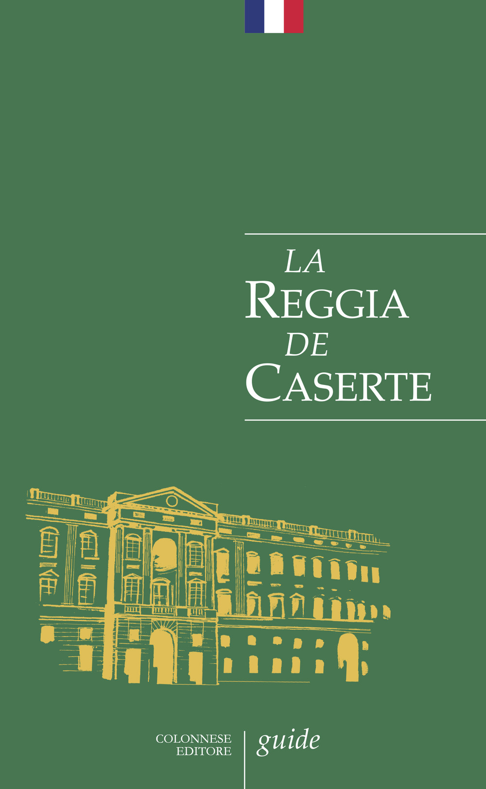 La Reggia de Caserte. Petit guide historique et artistique