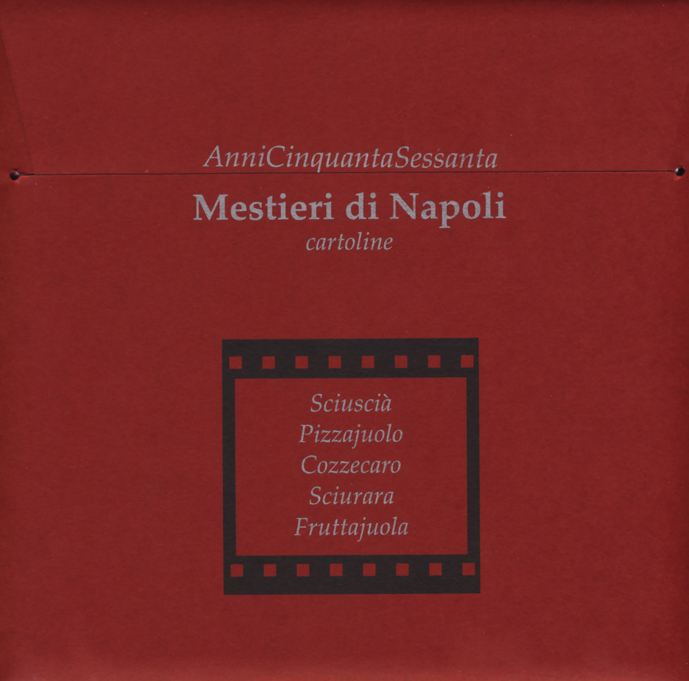 Mestieri di Napoli. AnniCinquantaSessanta. Sciuscià, Pizzajuolo, Cozzecaro, Sciurara, Fruttajuola
