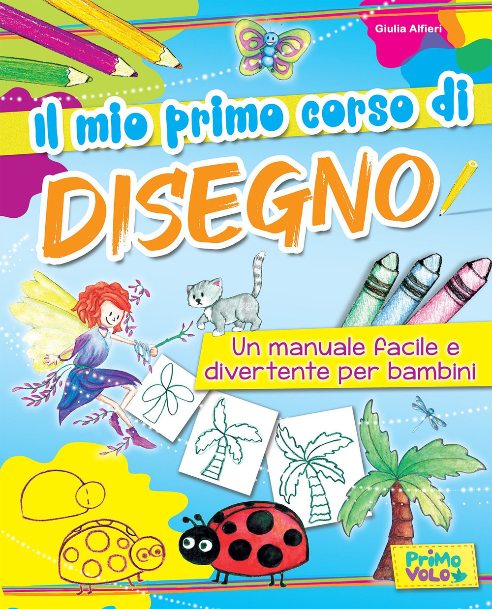 Il mio primo corso di disegno. Un manuale facile e divertente per bambini