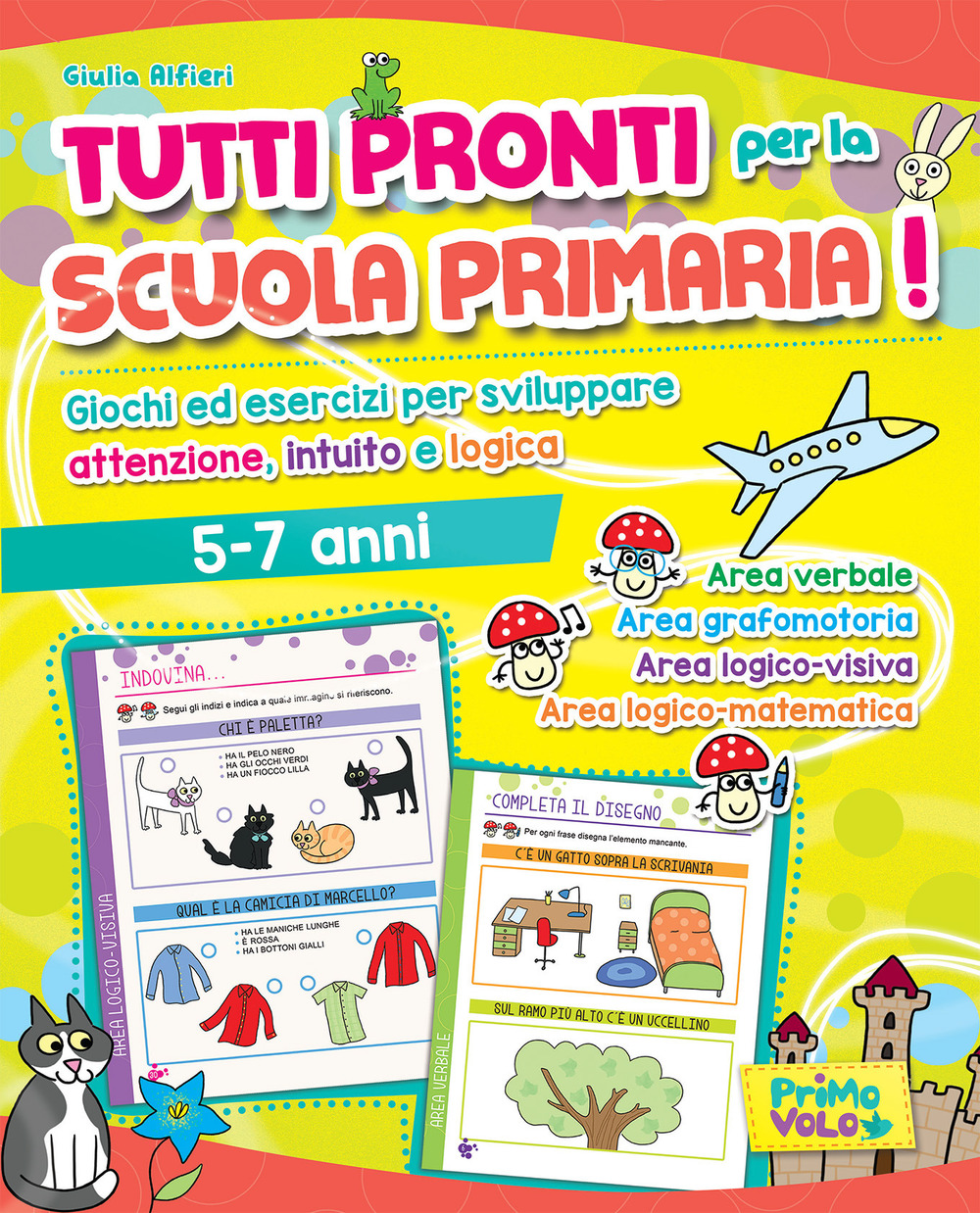 Tutti pronti per la scuola primaria! Giochi ed esercizi per sviluppare attenzione, intuito e logica. 5-7 anni