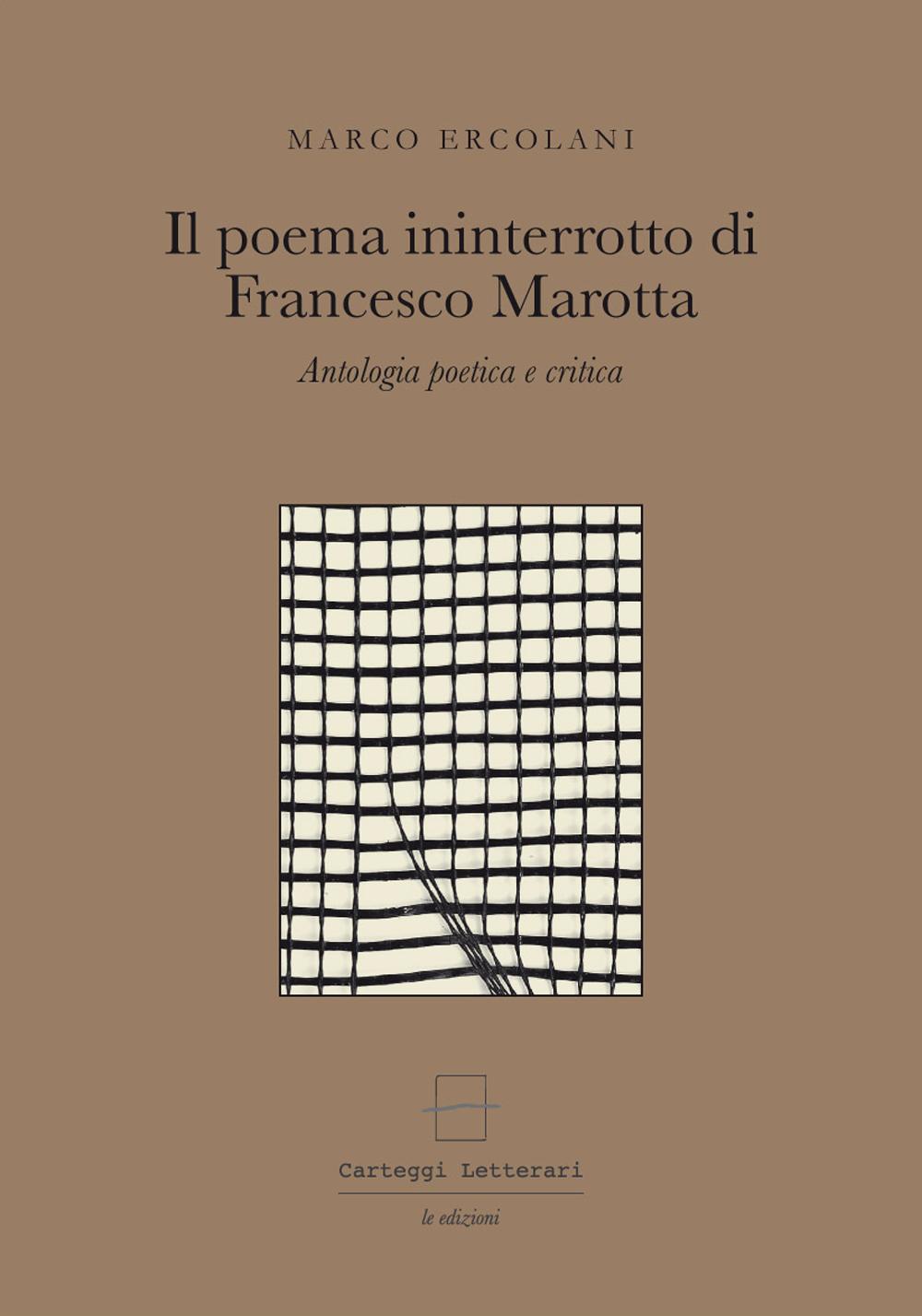 Il poema ininterrotto di Francesco Marotta. Antologia poetica e critica