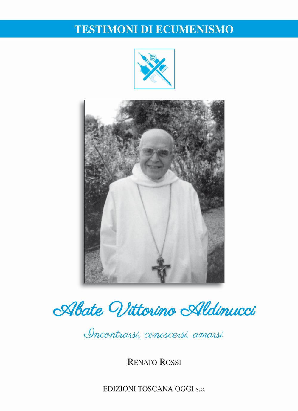 Abate Vittorino Aldinucci. Incontrarsi, conoscersi, amarsi