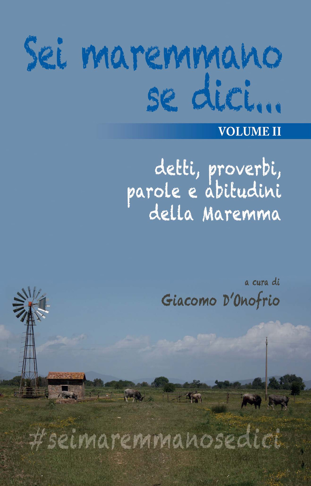 Sei maremmano se dici... detti, proverbi, parole e abitudini della Maremma