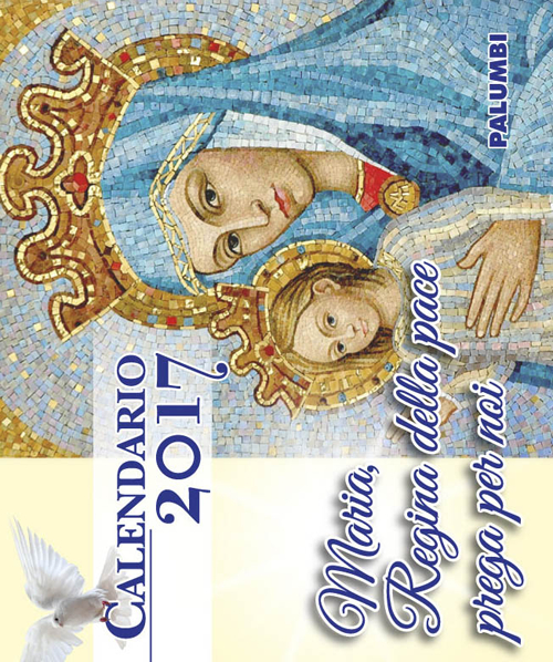 Maria Regina della pace prega per noi. Calendario 2017