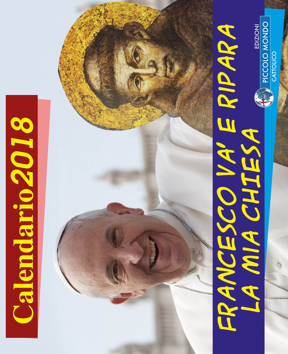 Francesco va e ripara la mia chiesa. Calendario 2018