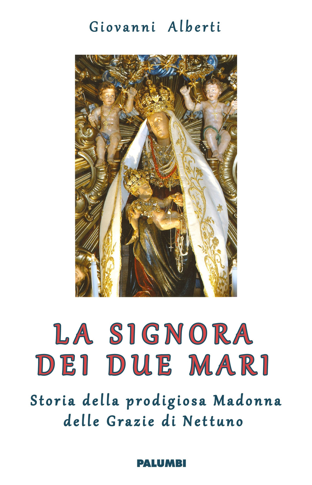 La signora dei due mari. Storia della prodigiosa Madonna delle Grazie di Nettuno
