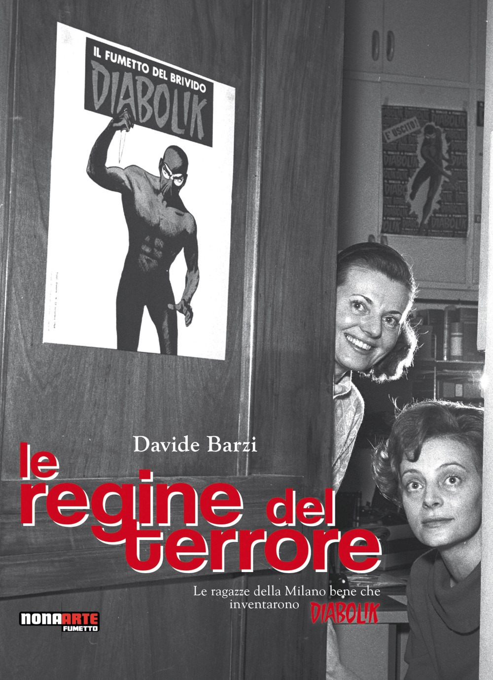 Le regine del terrore. Le ragazze della Milano bene che inventarono Diabolik