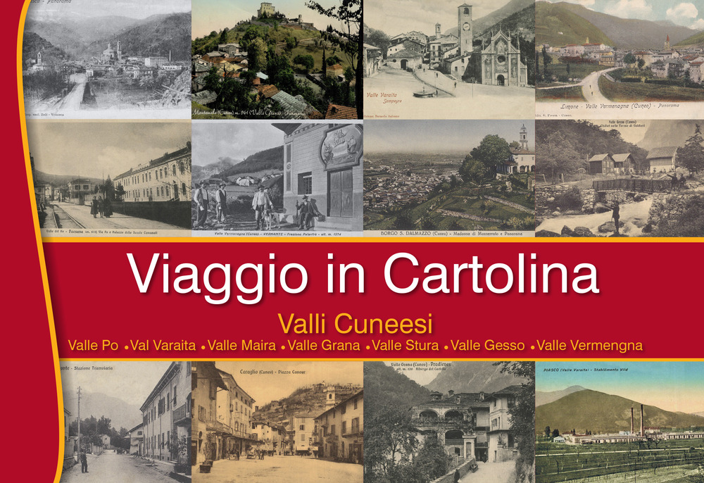 Viaggio in Cartolina, Valli Cuneesi. Valle Po, Valle Varaita, Valle Maira, Valle Grana, Valle Stura, Valle Gesso, Valle Vermenagna
