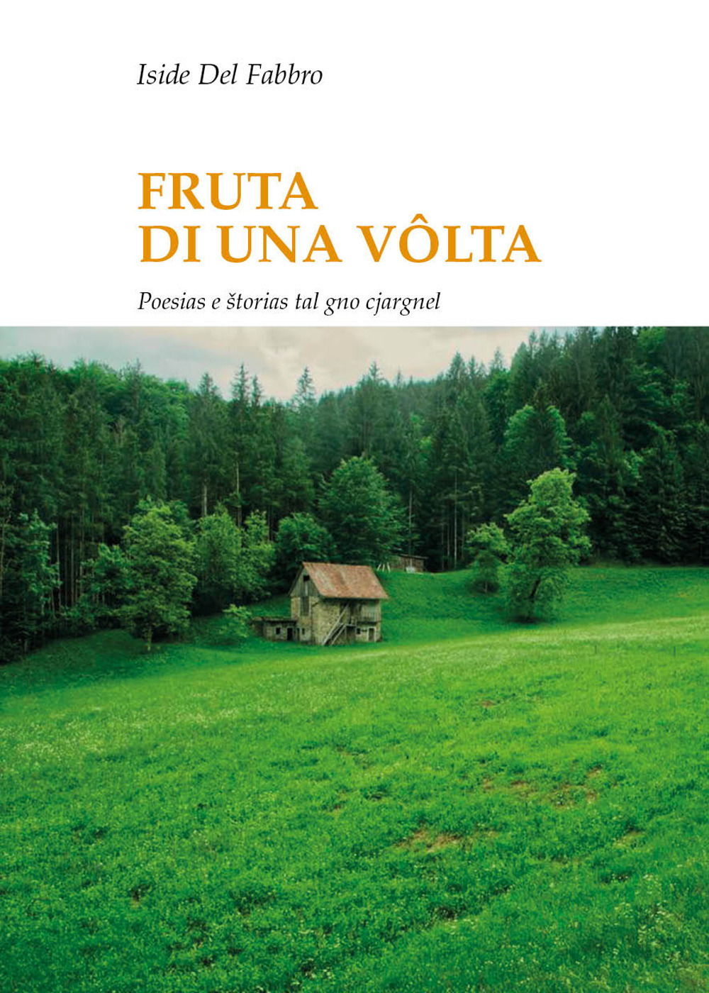 Frute di una volta. Poesias e storias tal gno cjargnel. Testo italiano e friulano