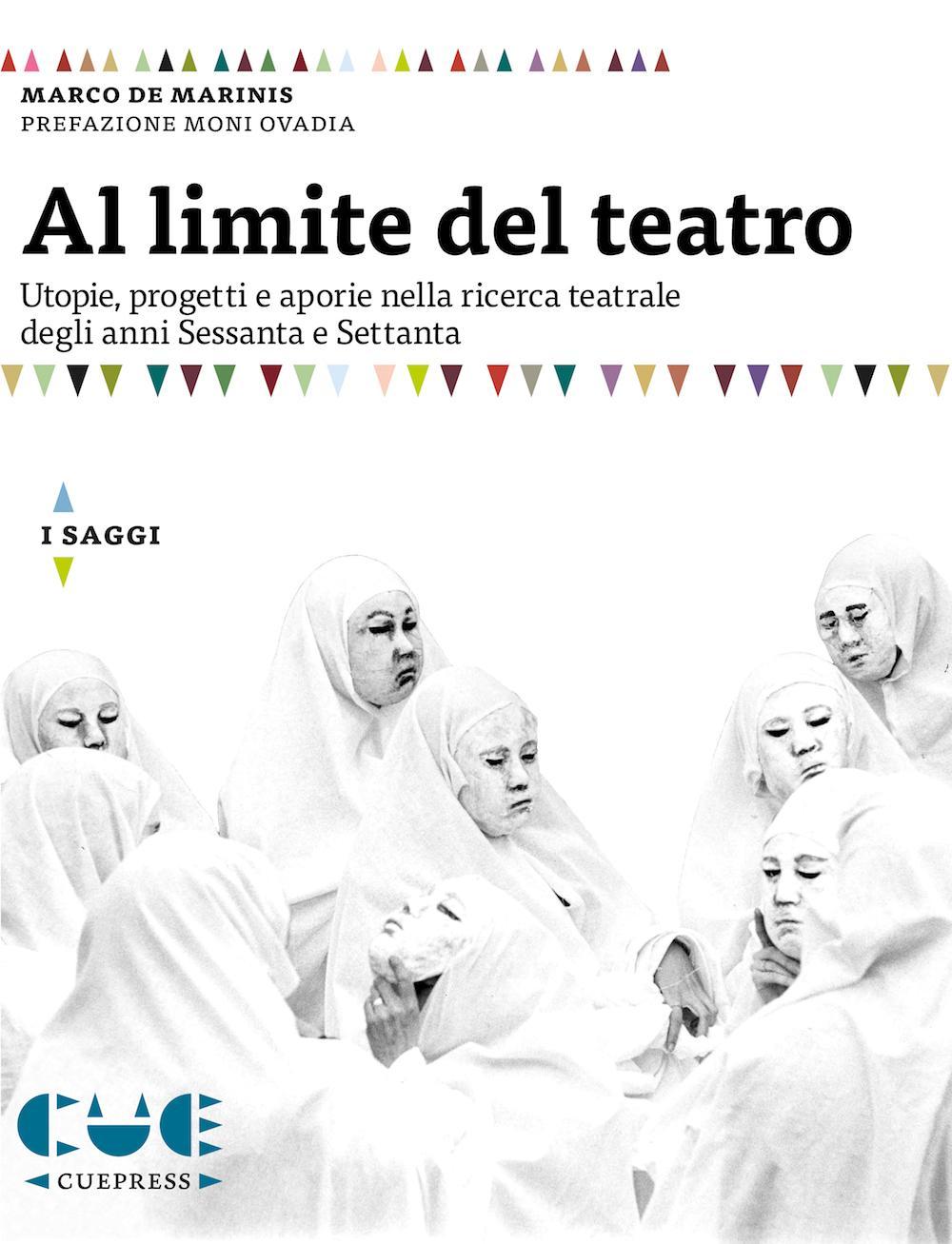 Al limite del teatro. Utopie, progetti e aporie nella ricerca teatrale degli anni Sessanta e Settanta