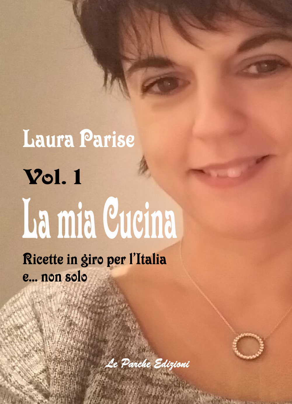 La mia cucina. Ricette in giro per l'Italia e... non solo. Vol. 1