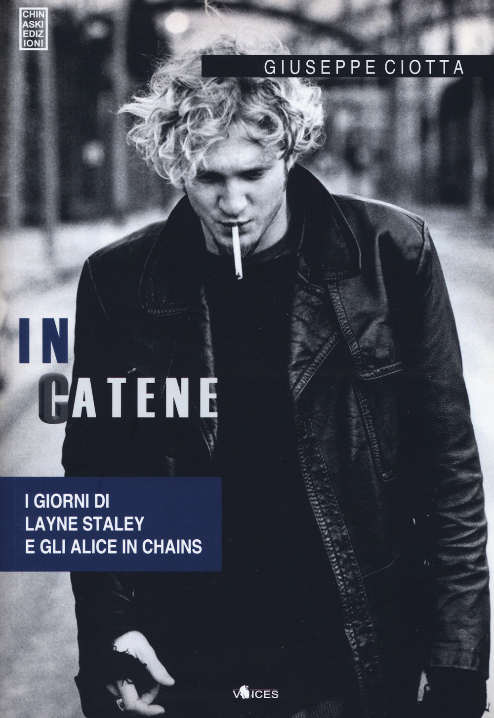 In catene. I giorni di Layne Staley e gli Alice In Chains
