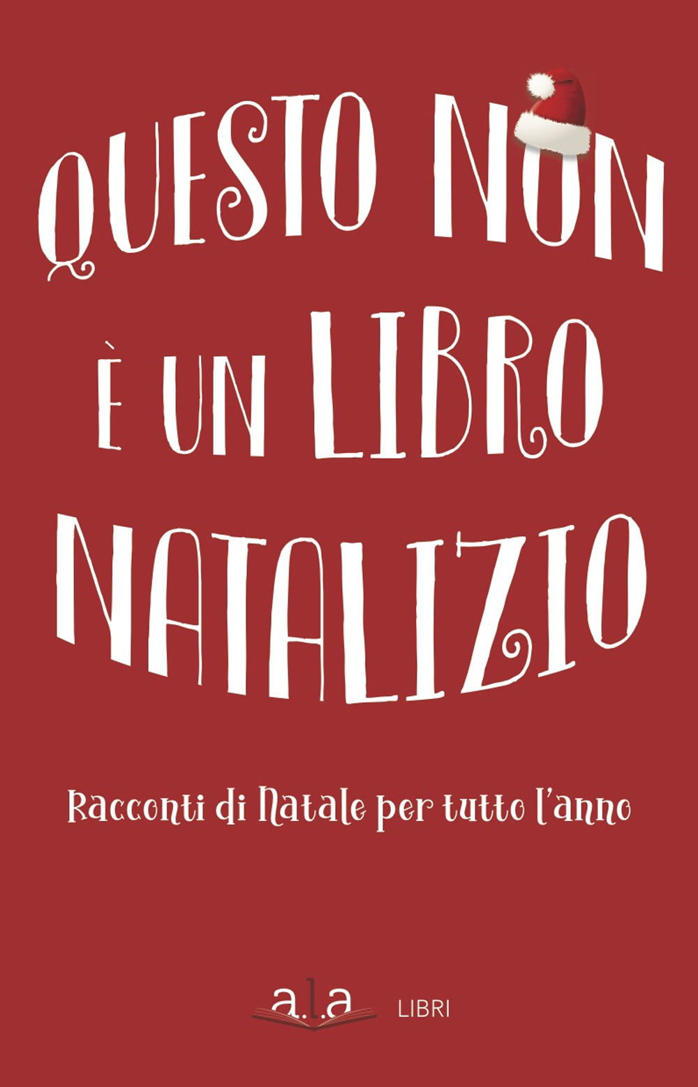 Questo non è un libro natalizio. Racconti per tutto l'anno